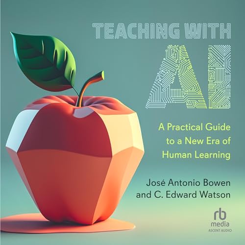 Teaching with AI By Jose Antonio Bowen, C. Edward Watson